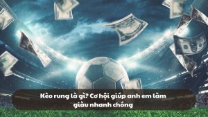 Kèo rung là gì?