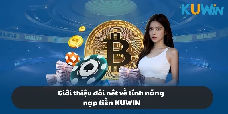 Sự thuận tiện khi trải nghiệm nạp tiền ở KUWIN